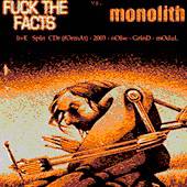 Fuck The Facts : Fuck the Facts vs. Monolith